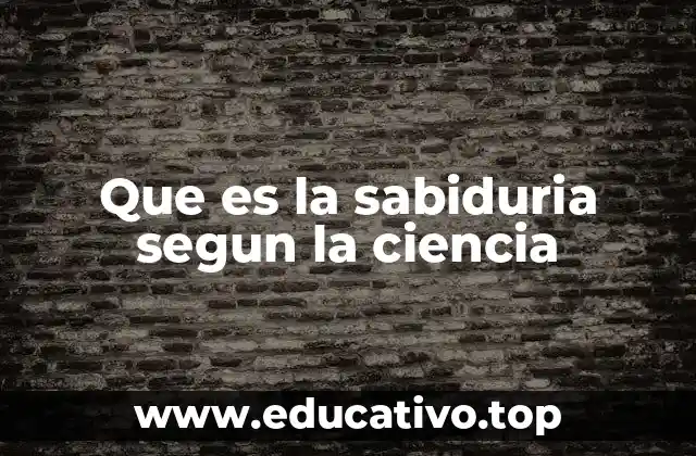 Que es la sabiduria segun la ciencia