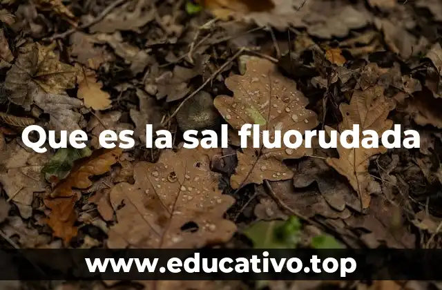Que es la sal fluorudada