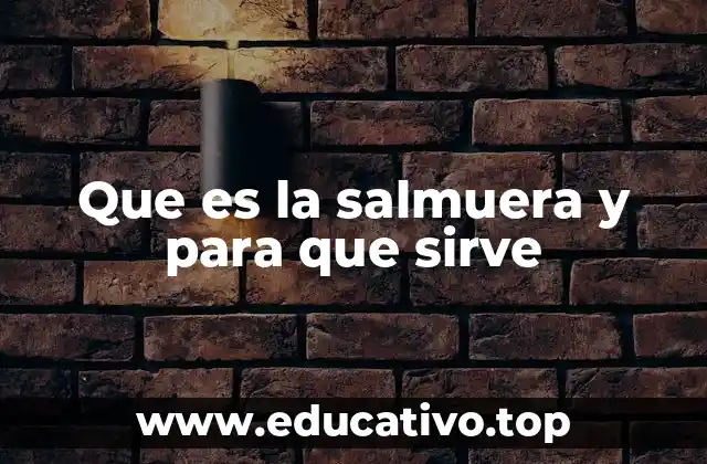 Que es la salmuera y para que sirve