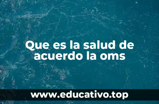 Que es la salud de acuerdo la oms