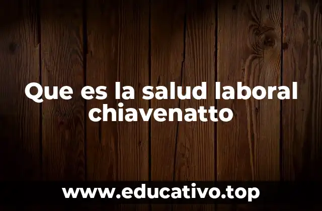 Que es la salud laboral chiavenatto