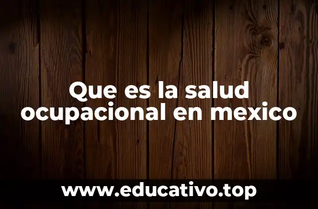 Que es la salud ocupacional en mexico