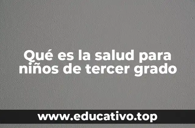 Qué es la salud para niños de tercer grado