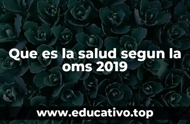 Que es la salud segun la oms 2019