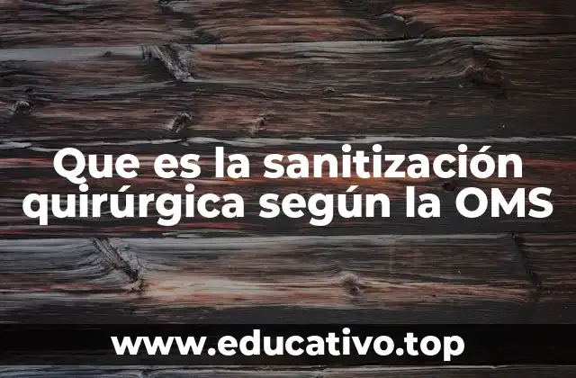 Que es la sanitización quirúrgica según la OMS