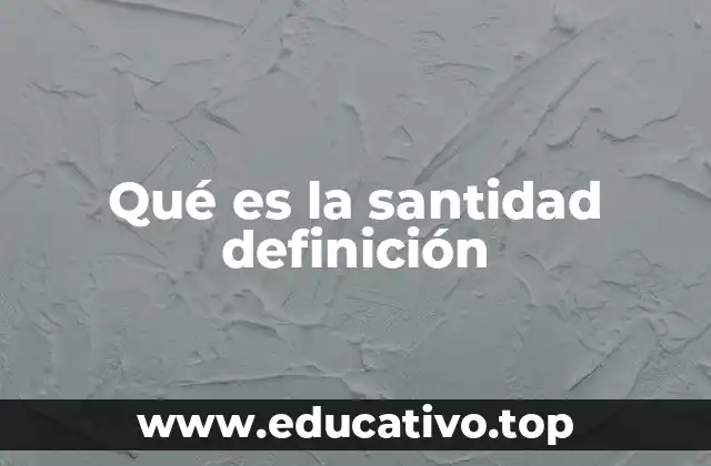 Qué es la santidad definición