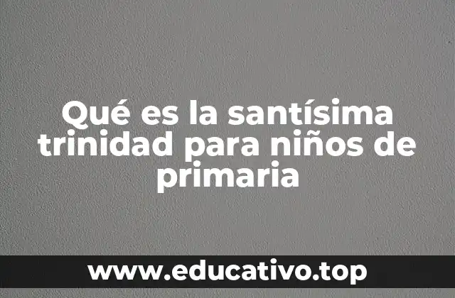 Qué es la santísima trinidad para niños de primaria