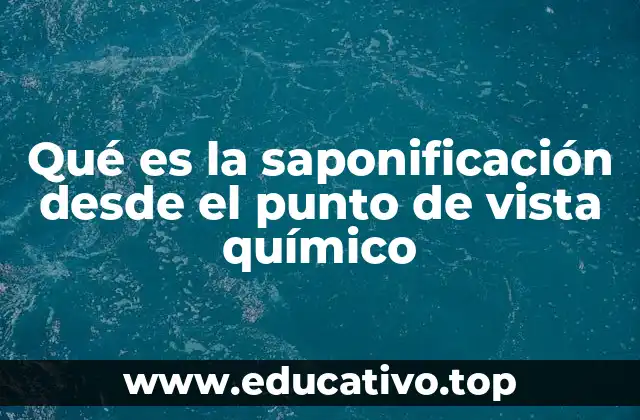 Qué es la saponificación desde el punto de vista químico