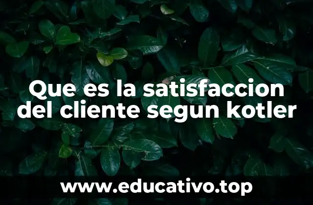 Que es la satisfaccion del cliente segun kotler