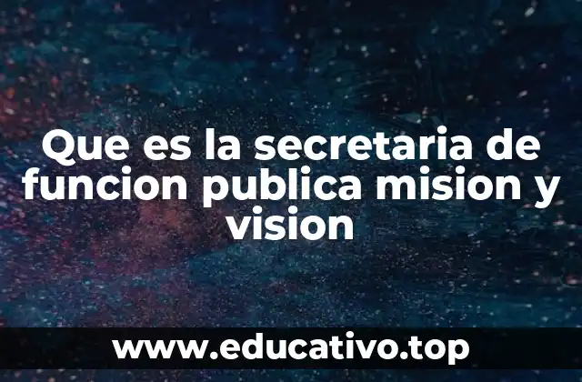 Que es la secretaria de funcion publica mision y vision