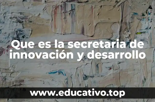 El rol de las secretarías en el fomento del desarrollo tecnológico