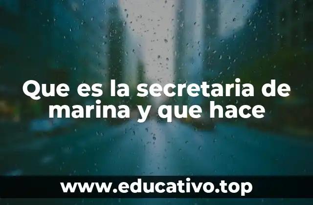Que es la secretaria de marina y que hace