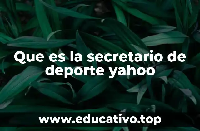 Que es la secretario de deporte yahoo
