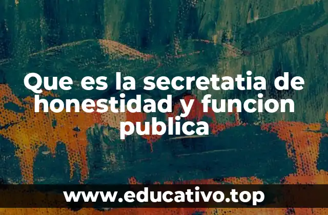 Que es la secretatia de honestidad y funcion publica