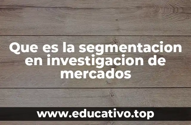 Que es la segmentacion en investigacion de mercados