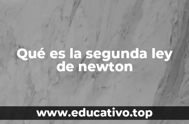 Qué es la segunda ley de newton