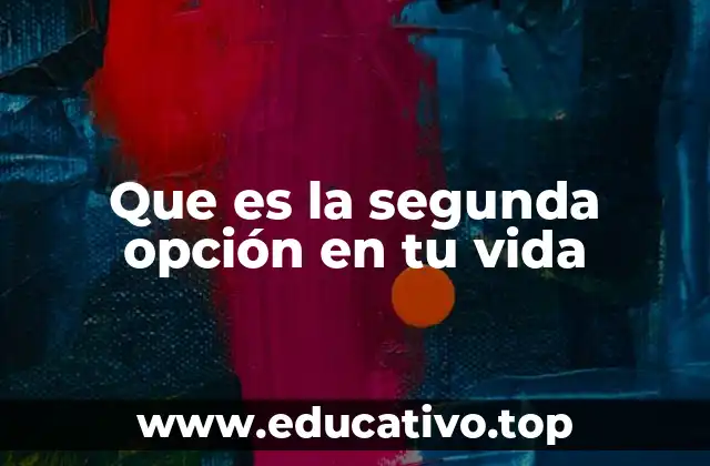 Que es la segunda opción en tu vida