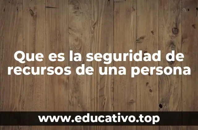 Que es la seguridad de recursos de una persona