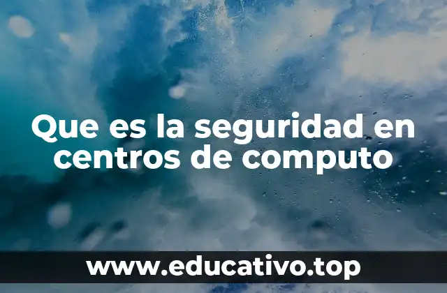 Que es la seguridad en centros de computo
