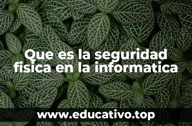 Que es la seguridad fisica en la informatica