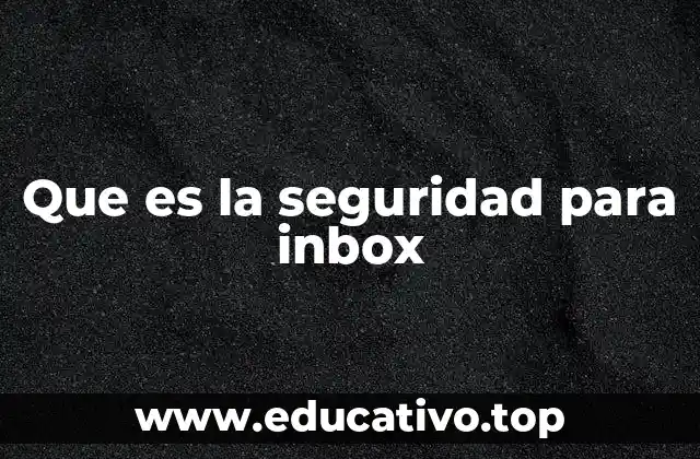 Que es la seguridad para inbox