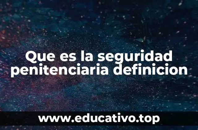 Que es la seguridad penitenciaria definicion