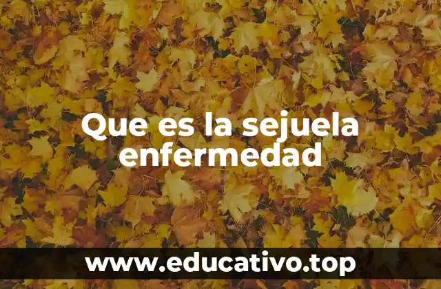 Que es la sejuela enfermedad