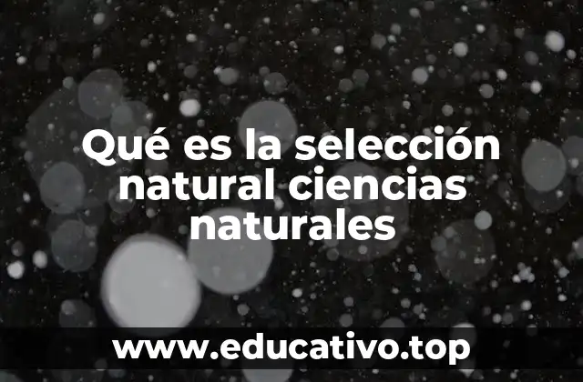 Qué es la selección natural ciencias naturales