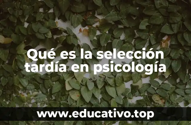 Qué es la selección tardía en psicología