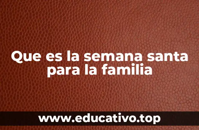 Que es la semana santa para la familia