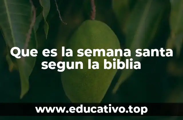Que es la semana santa segun la biblia