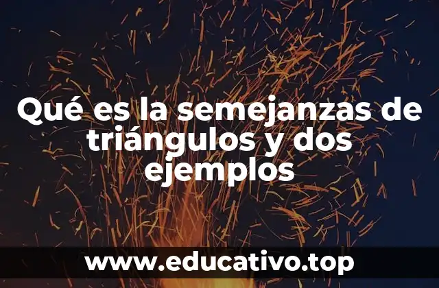 Qué es la semejanzas de triángulos y dos ejemplos
