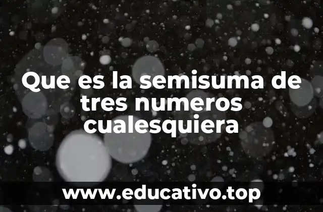 Que es la semisuma de tres numeros cualesquiera