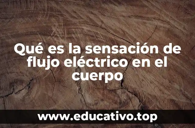 Qué es la sensación de flujo eléctrico en el cuerpo