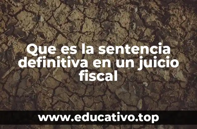 Que es la sentencia definitiva en un juicio fiscal