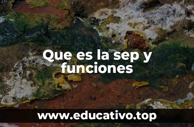 Que es la sep y funciones