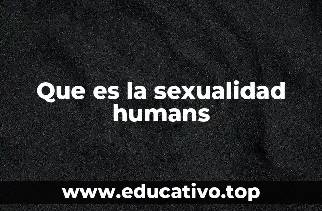 La sexualidad como parte integral de la identidad humana