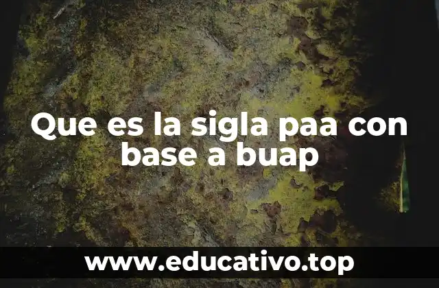 Que es la sigla paa con base a buap