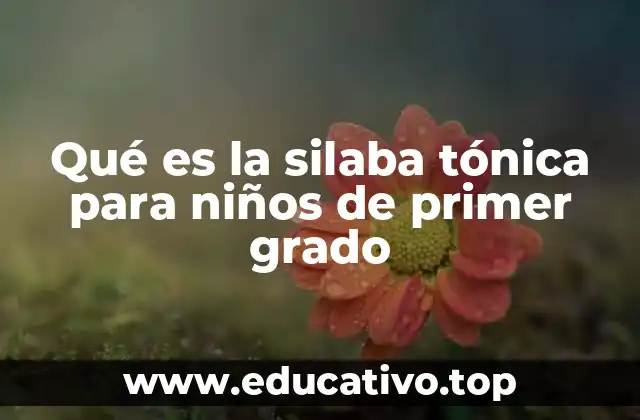 Qué es la silaba tónica para niños de primer grado
