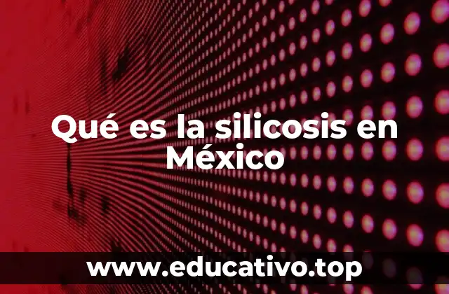 Qué es la silicosis en México