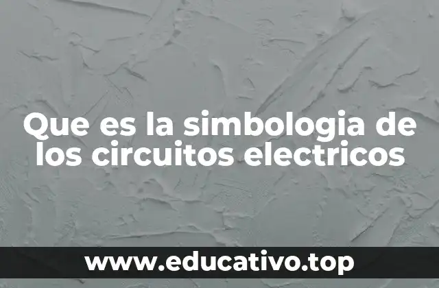Que es la simbologia de los circuitos electricos