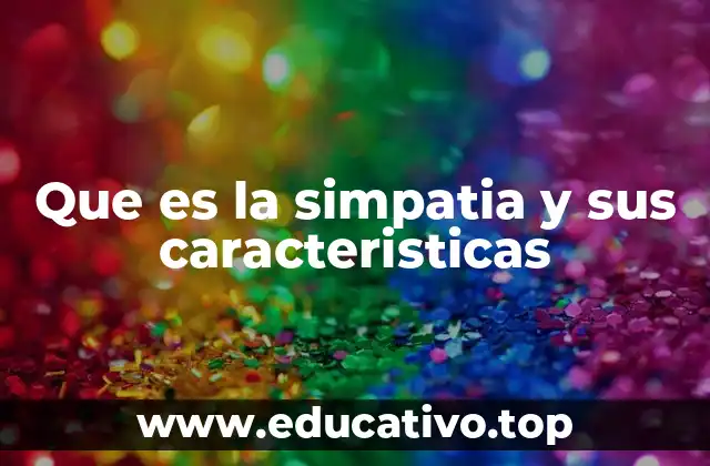 Que es la simpatia y sus caracteristicas