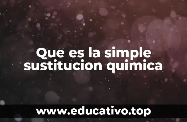 Que es la simple sustitucion quimica