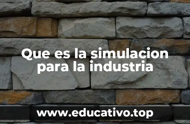 Que es la simulacion para la industria