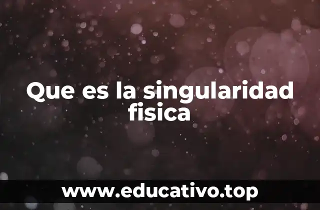 La singularidad física en el contexto del universo