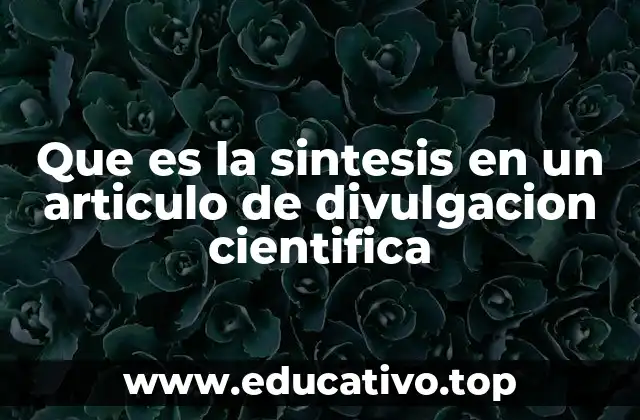 Que es la sintesis en un articulo de divulgacion cientifica