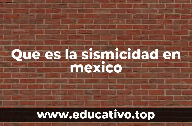 Que es la sismicidad en mexico