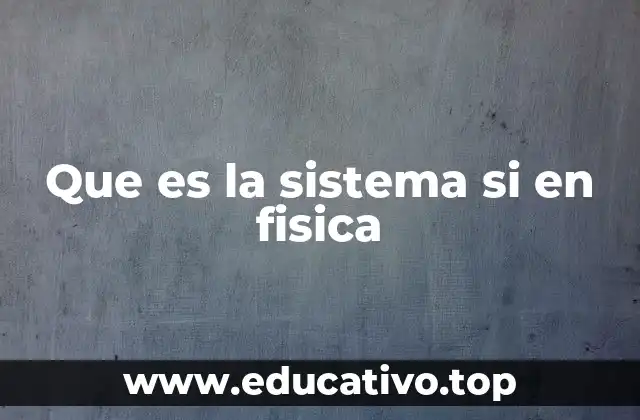 El papel del sistema SI en la física moderna