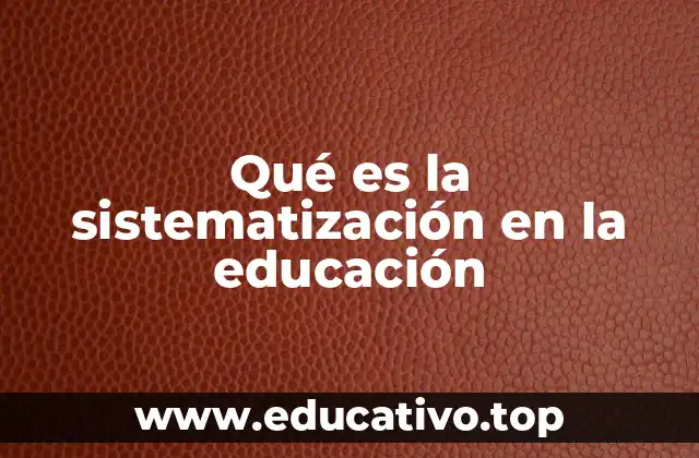 Qué es la sistematización en la educación