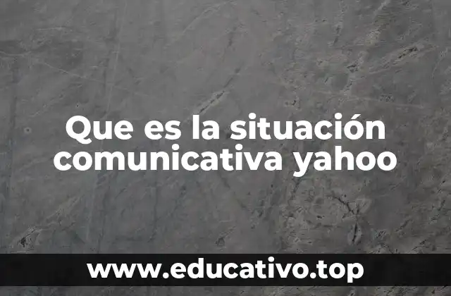 Que es la situación comunicativa yahoo